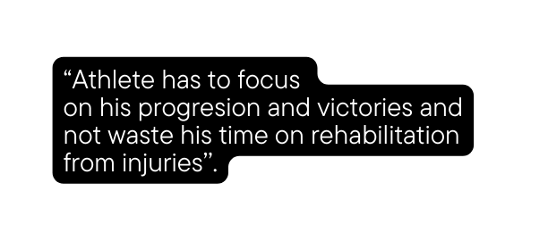 Athlete has to focus on his progresion and victories and not waste his time on rehabilitation from injuries